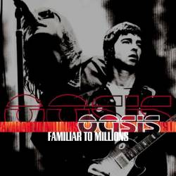 Oasis : Familiar to Millions